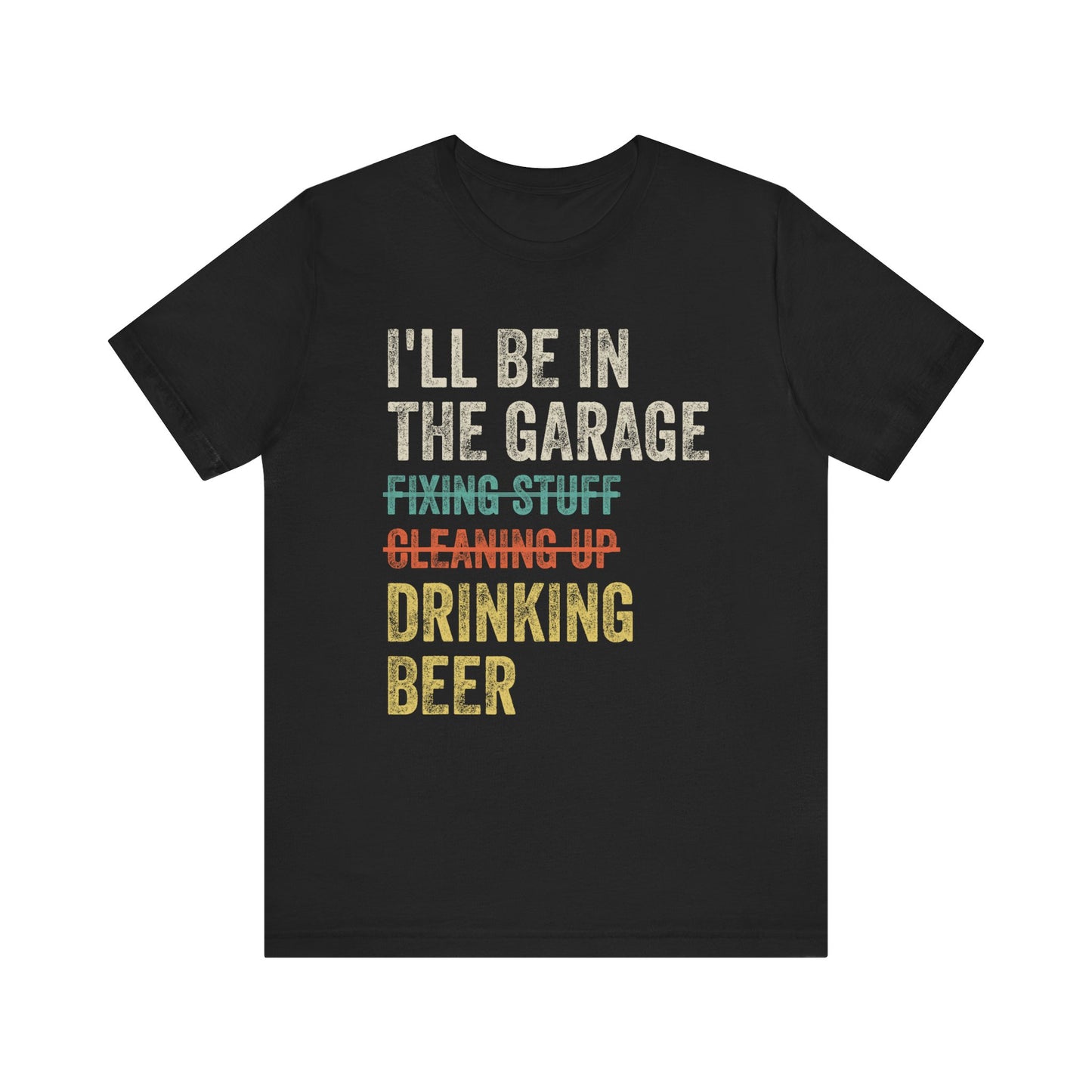 I’ll Be in the Garage Drinking Beer T-Shirt