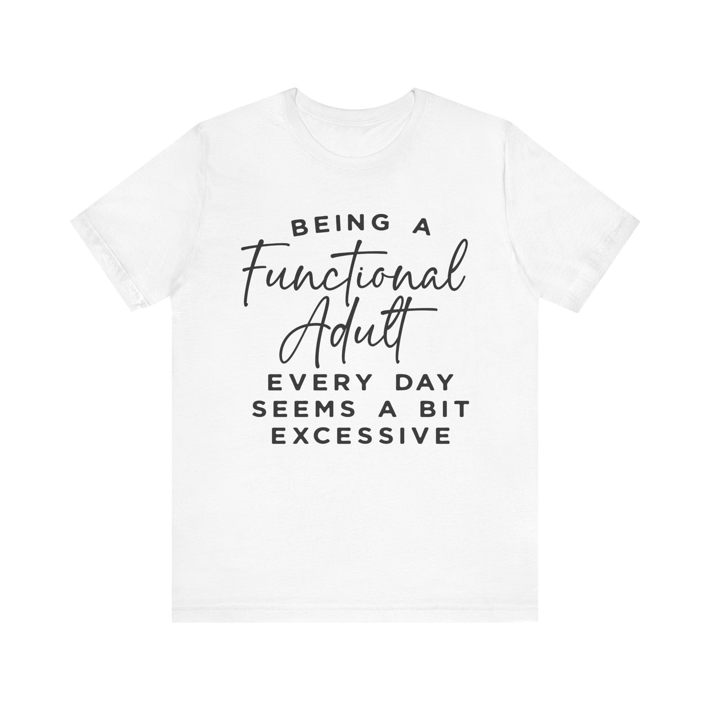 Being a Functional Adult Every Day T-Shirt