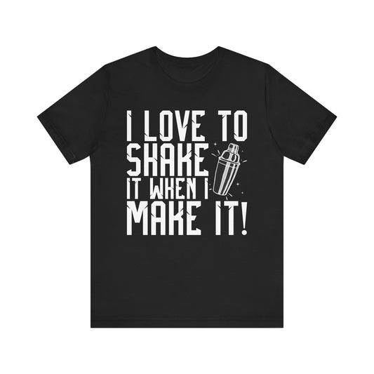 Shake it When You Make it T-Shirt