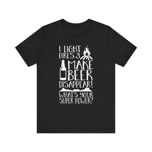 I Light Fires & Make Beer Disappear T-Shirt