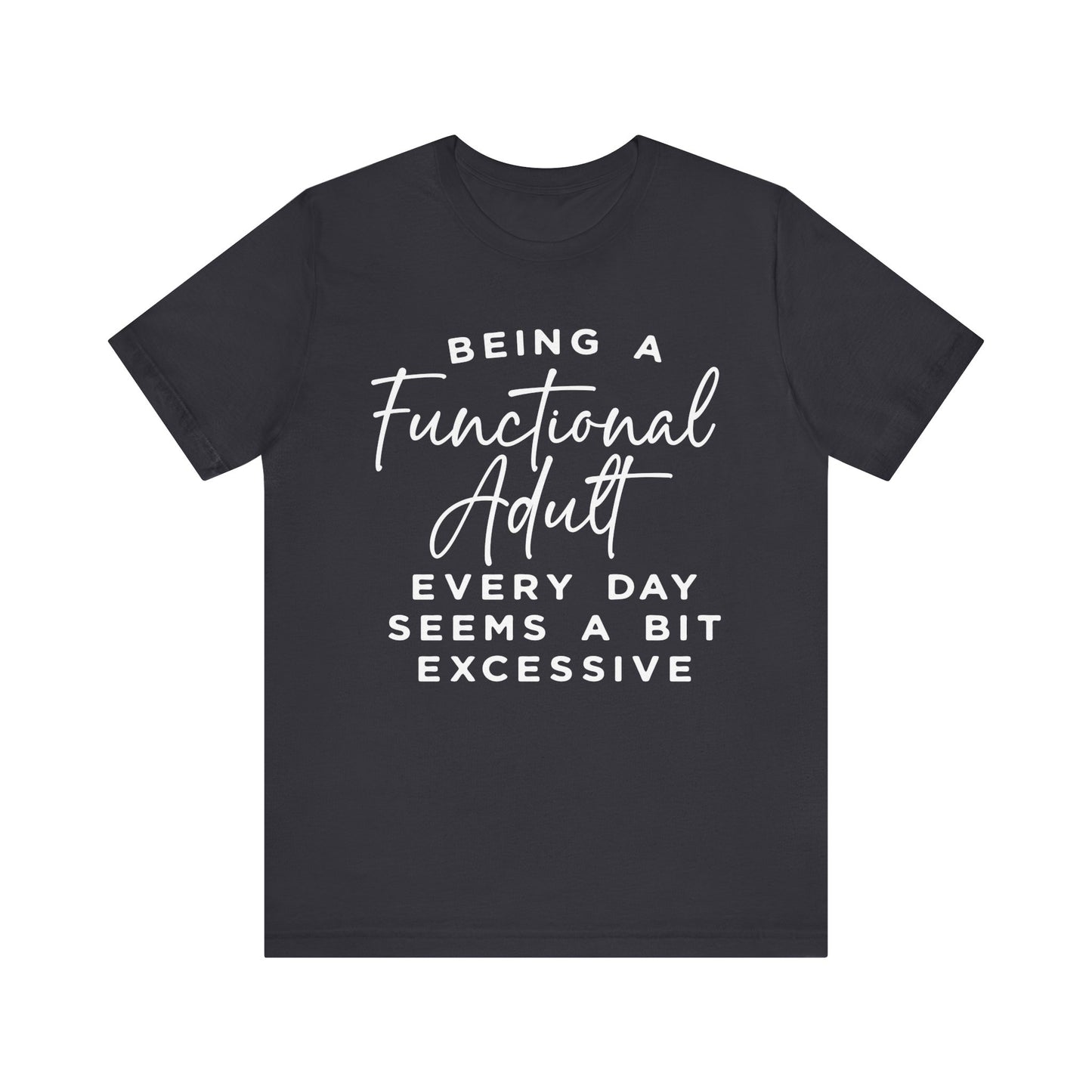 Being a Functional Adult Every Day T-Shirt