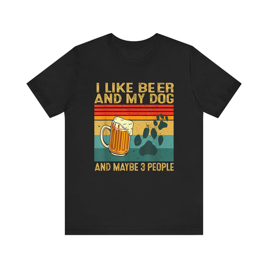 I Like Beer and My Dog (And Maybe 3 People) T-Shirt
