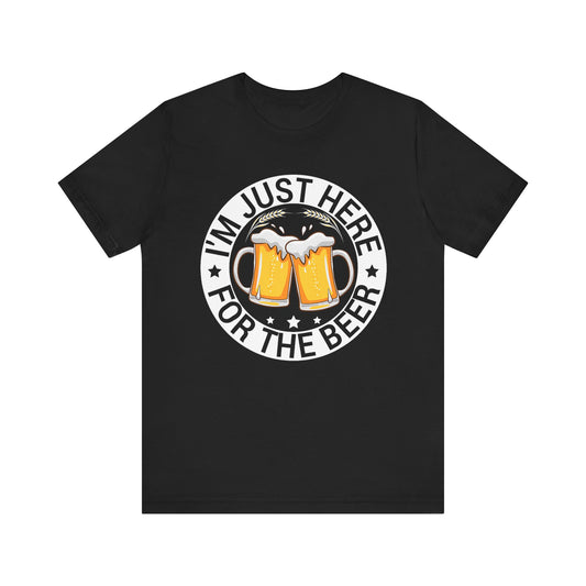 I’m Just Here for the Beer T-Shirt