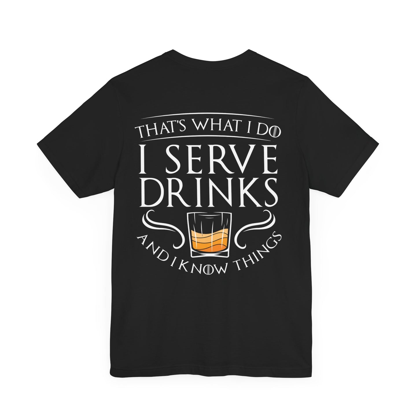 I Serve Drinks & Know Things Black T-Shirt