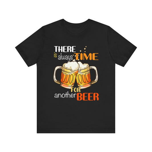 There’s Always Time for Another Beer T-Shirt