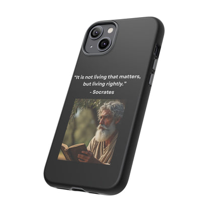 “Living Rightly” – Socrates Quote Tough Phone Case