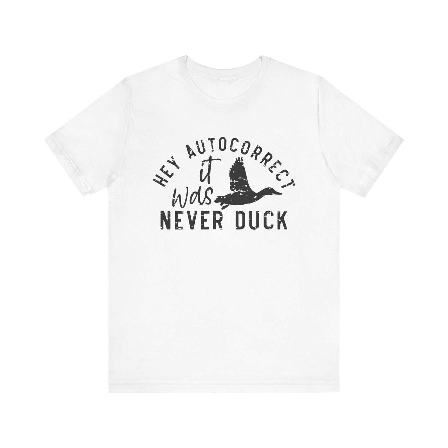 Hey Autocorrect—It Was Never Duck T-Shirt