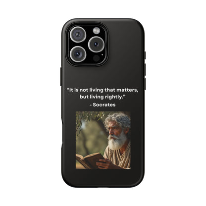 “Living Rightly” – Socrates Quote Tough Phone Case